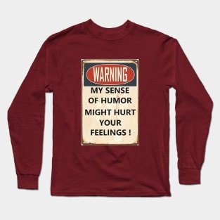 My sense of humor may hurt your feelings Long Sleeve T-Shirt